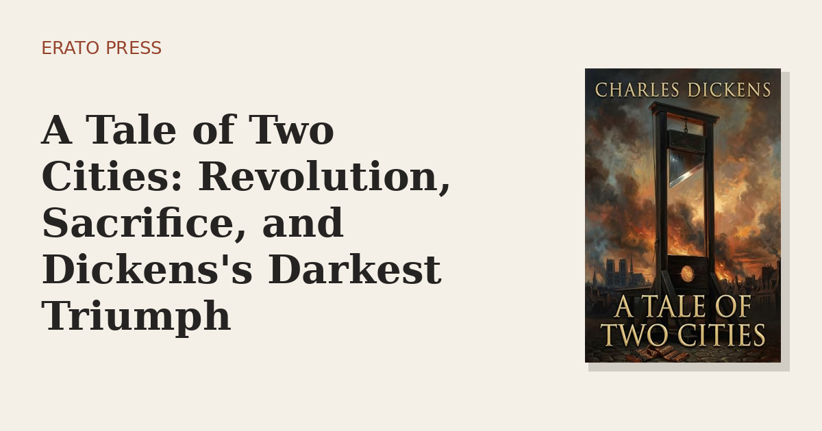 A Tale of Two Cities: Revolution, Sacrifice, and Dickens’s Darkest Triumph