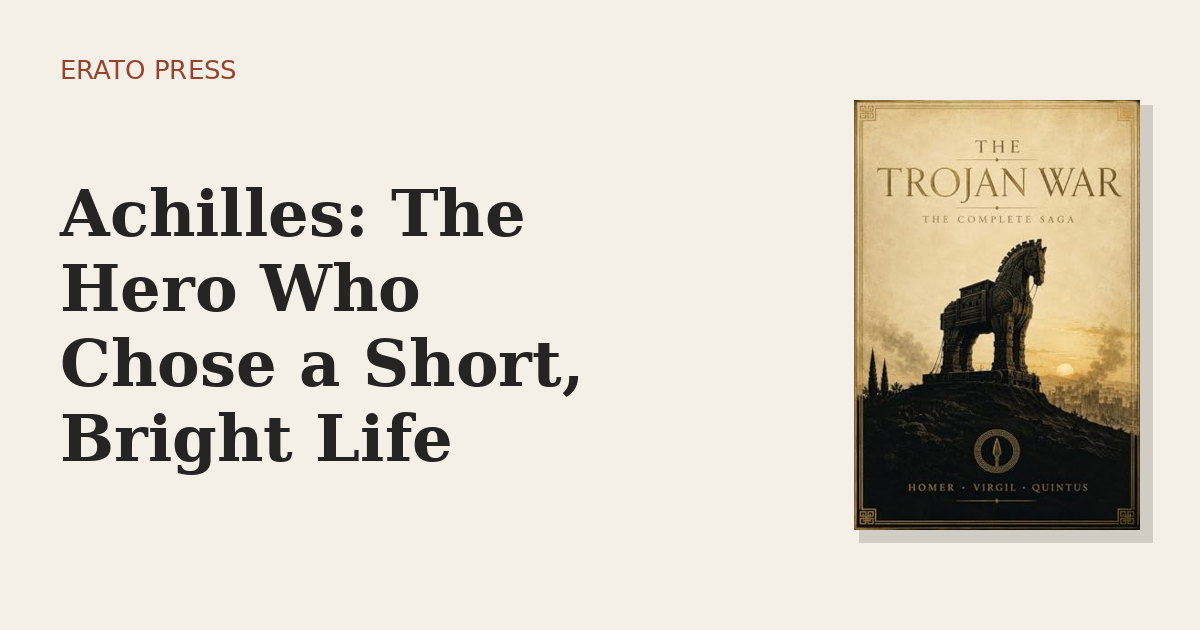 Achilles: The Hero Who Chose a Short, Bright Life