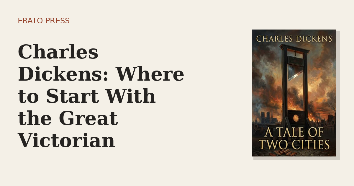 Charles Dickens: Where to Start With the Great Victorian