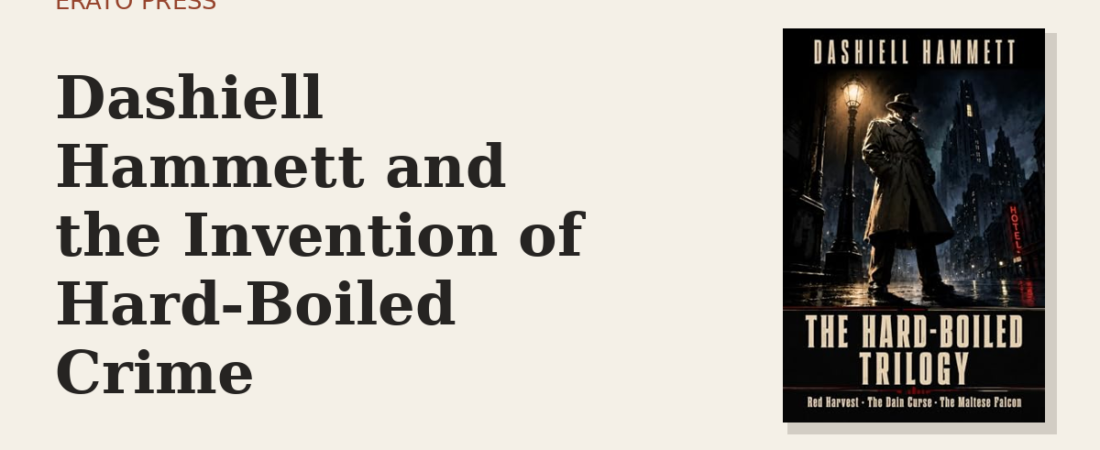 Dashiell Hammett and the Invention of Hard-Boiled Crime
