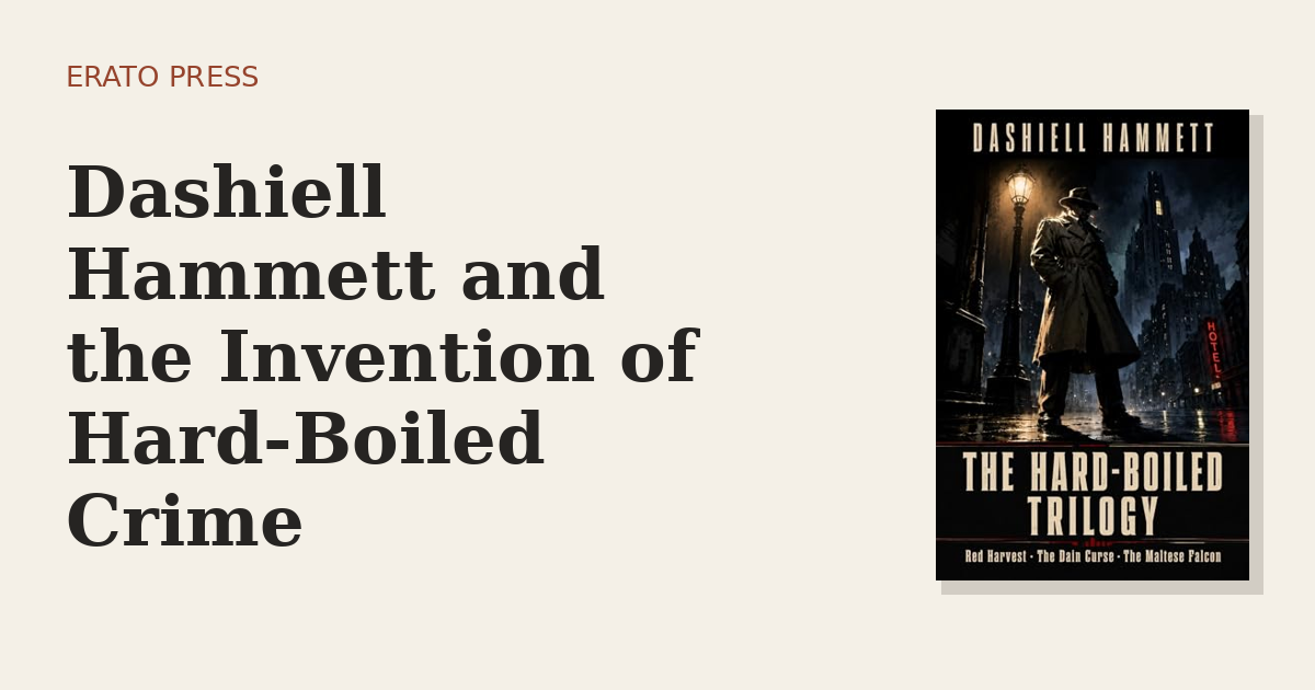 Dashiell Hammett and the Invention of Hard-Boiled Crime