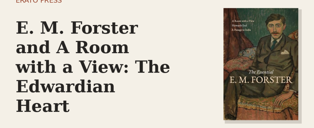 E. M. Forster and A Room with a View: The Edwardian Heart
