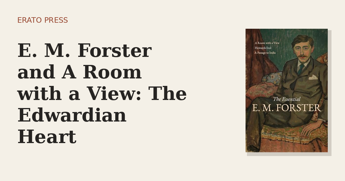 E. M. Forster and A Room with a View: The Edwardian Heart