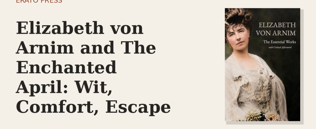 Elizabeth von Arnim and The Enchanted April: Wit, Comfort, Escape