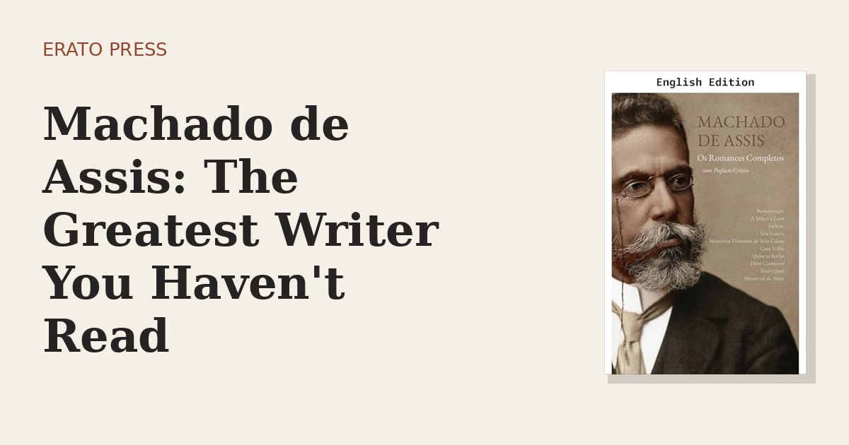 Machado de Assis: The Greatest Writer You Haven’t Read