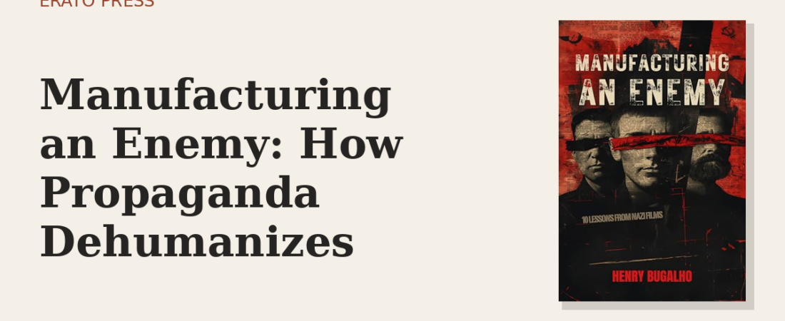 Manufacturing an Enemy: How Propaganda Dehumanizes