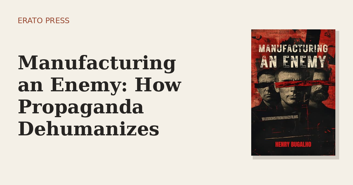 Manufacturing an Enemy: How Propaganda Dehumanizes