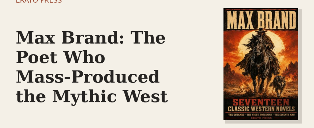 Max Brand: The Poet Who Mass-Produced the Mythic West