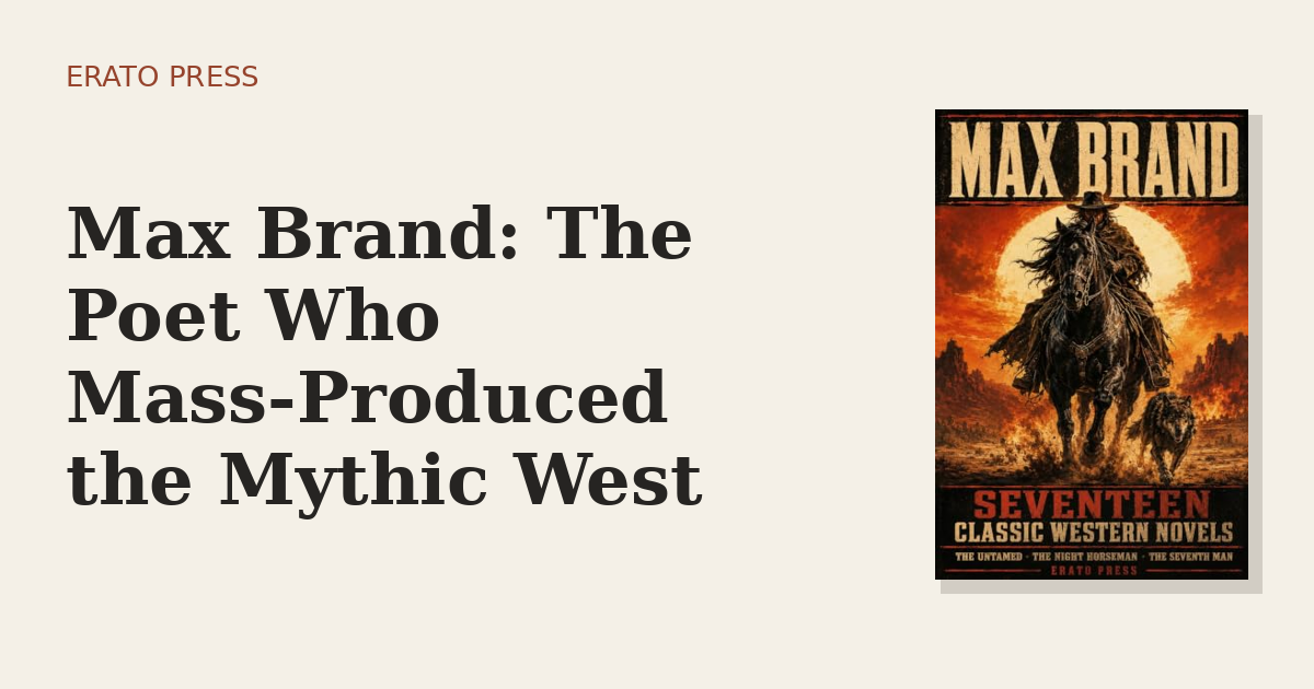 Max Brand: The Poet Who Mass-Produced the Mythic West
