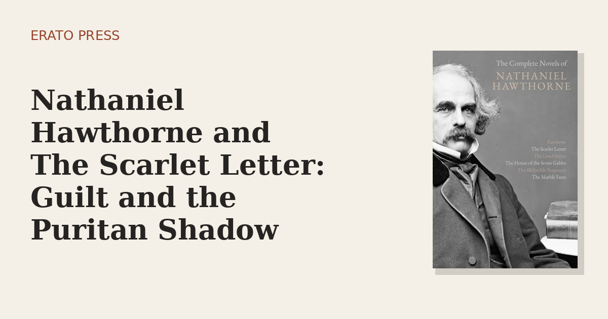 Nathaniel Hawthorne and The Scarlet Letter: Guilt and the Puritan Shadow