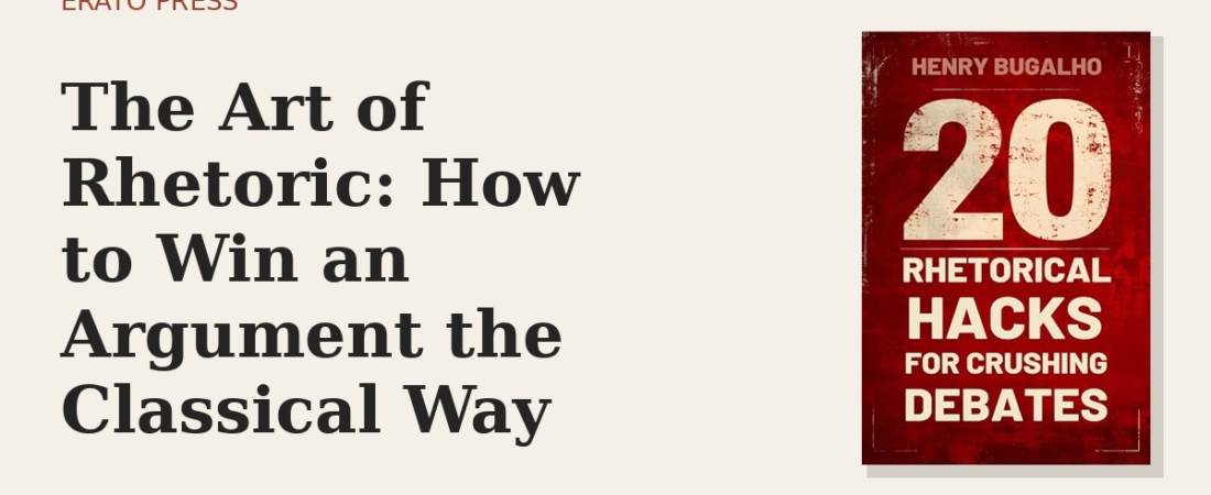 The Art of Rhetoric: How to Win an Argument the Classical Way