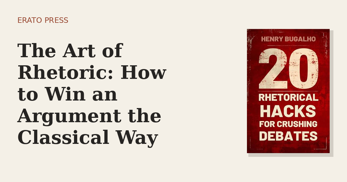 The Art of Rhetoric: How to Win an Argument the Classical Way