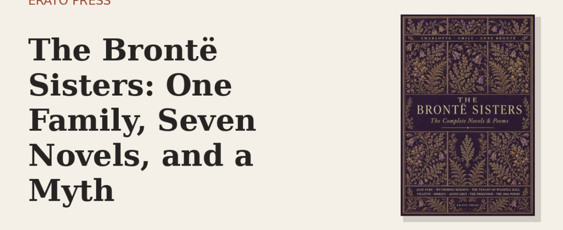 The Brontë Sisters: One Family, Seven Novels, and a Myth