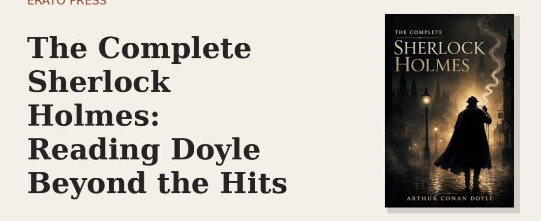 The Complete Sherlock Holmes: Reading Doyle Beyond the Hits