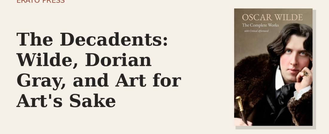 The Decadents: Wilde, Dorian Gray, and Art for Art’s Sake