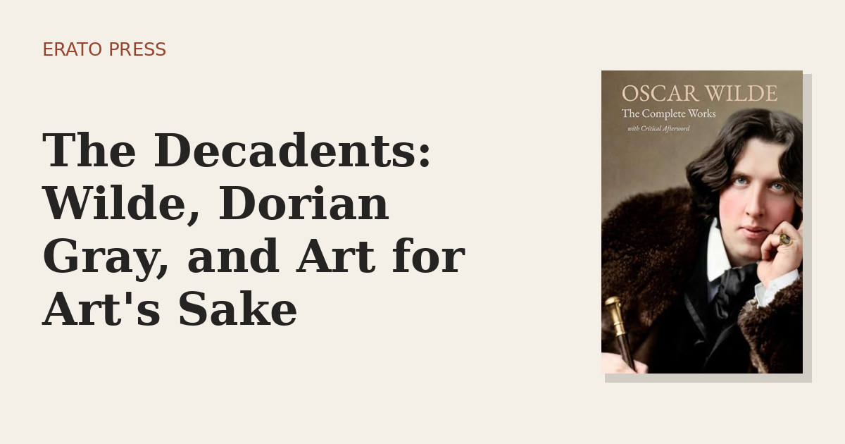 The Decadents: Wilde, Dorian Gray, and Art for Art’s Sake
