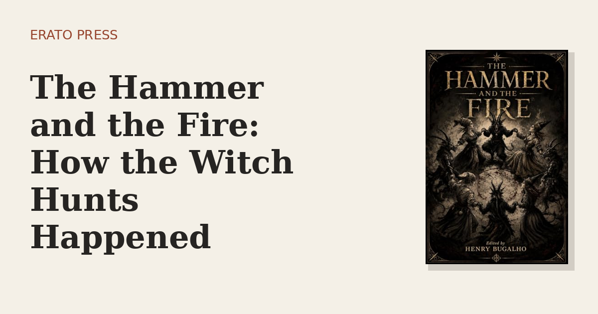 The Hammer and the Fire: How the Witch Hunts Happened