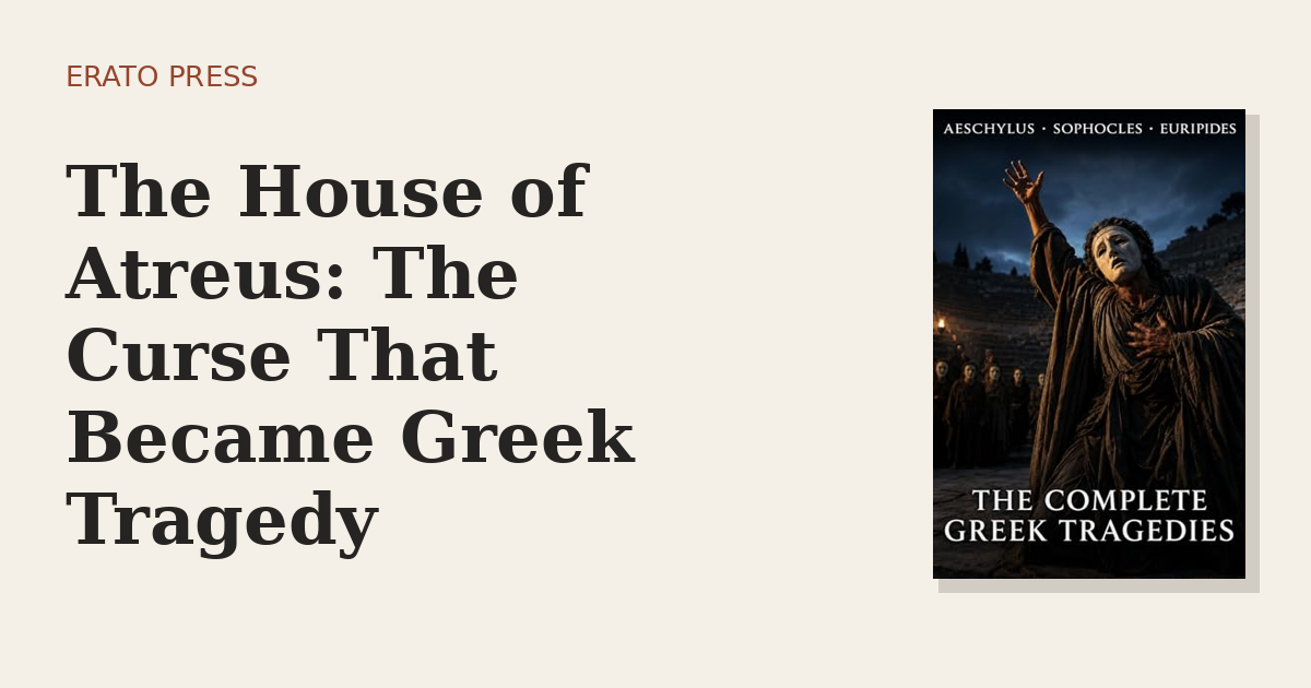 The House of Atreus: The Curse That Became Greek Tragedy