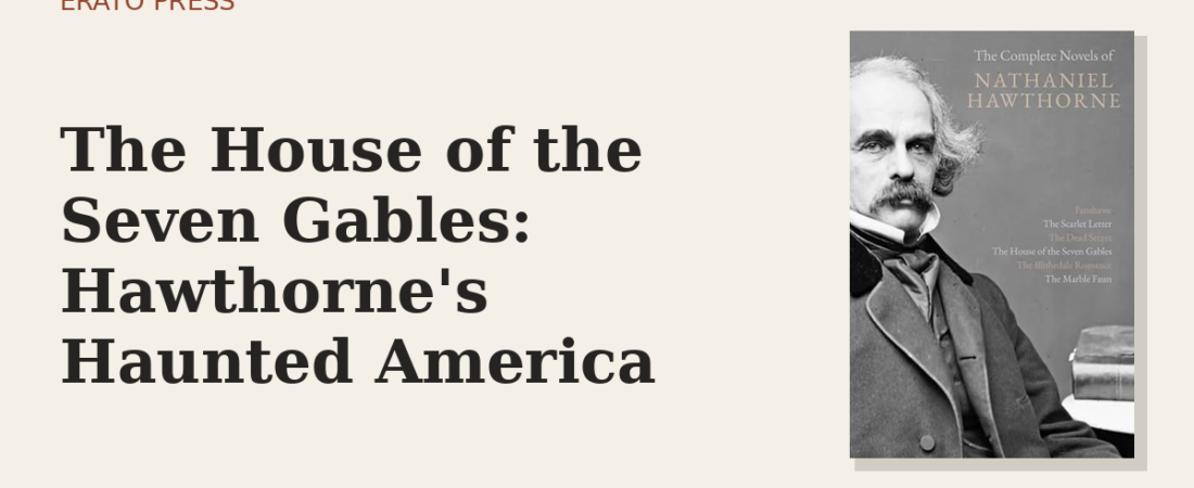 The House of the Seven Gables: Hawthorne’s Haunted America