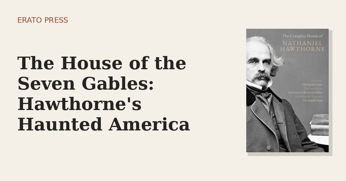 The House of the Seven Gables: Hawthorne’s Haunted America
