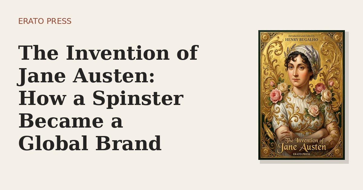The Invention of Jane Austen: How a Spinster Became a Global Brand