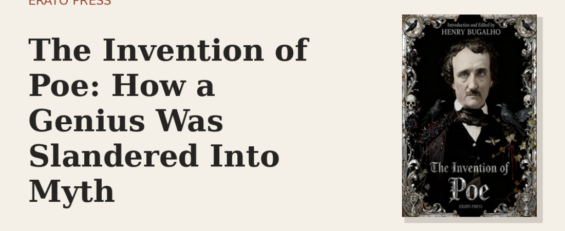The Invention of Poe: How a Genius Was Slandered Into Myth