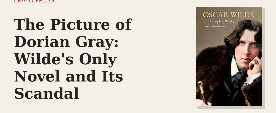 The Picture of Dorian Gray: Wilde’s Only Novel and Its Scandal