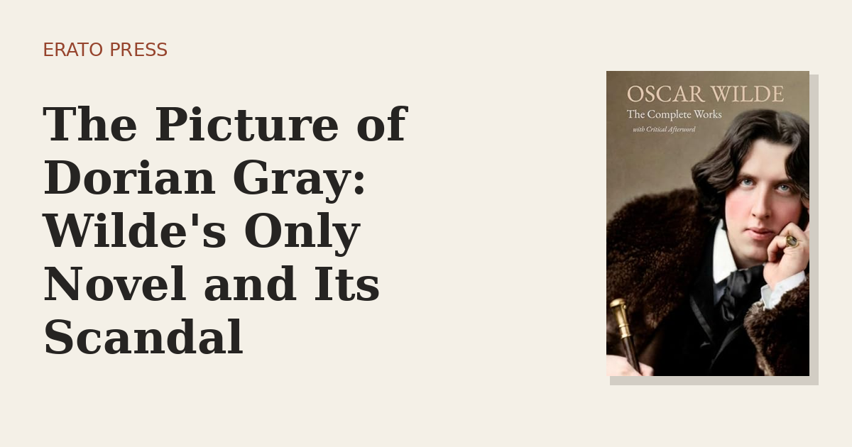 The Picture of Dorian Gray: Wilde’s Only Novel and Its Scandal