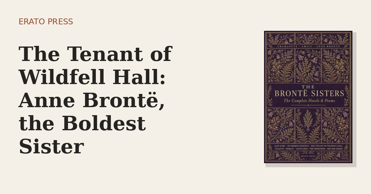The Tenant of Wildfell Hall: Anne Brontë, the Boldest Sister