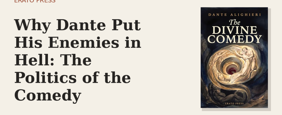 Why Dante Put His Enemies in Hell: The Politics of the Comedy