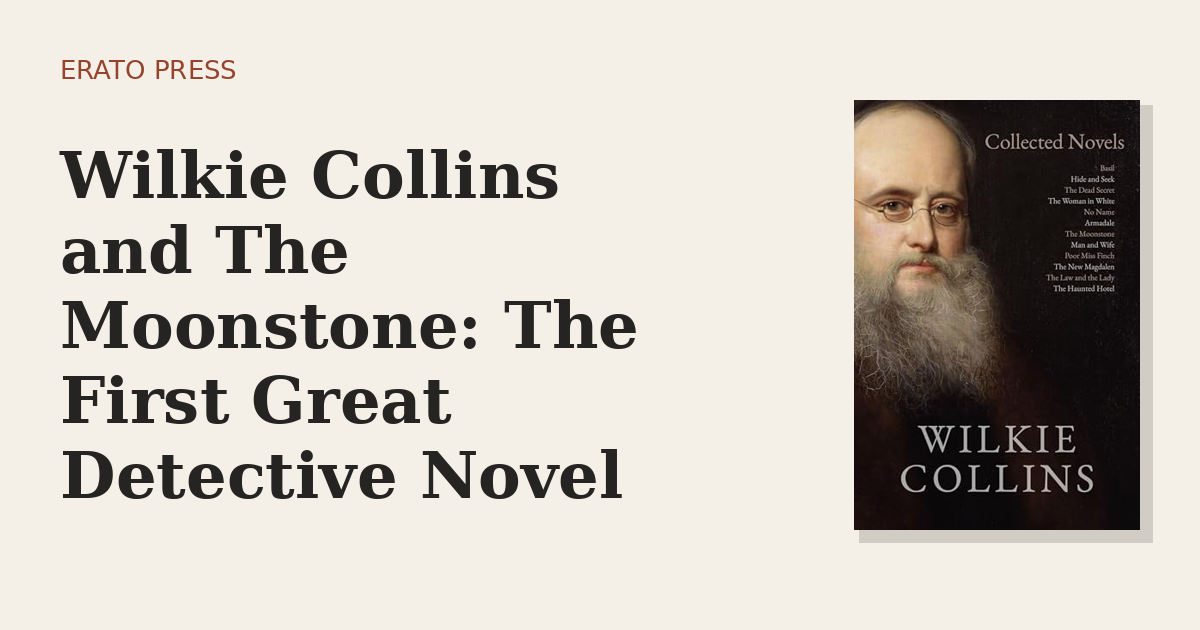 Wilkie Collins and The Moonstone: The First Great Detective Novel