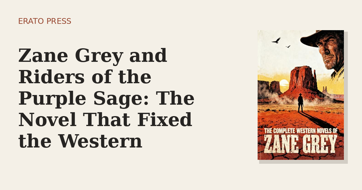 Zane Grey and Riders of the Purple Sage: The Novel That Fixed the Western