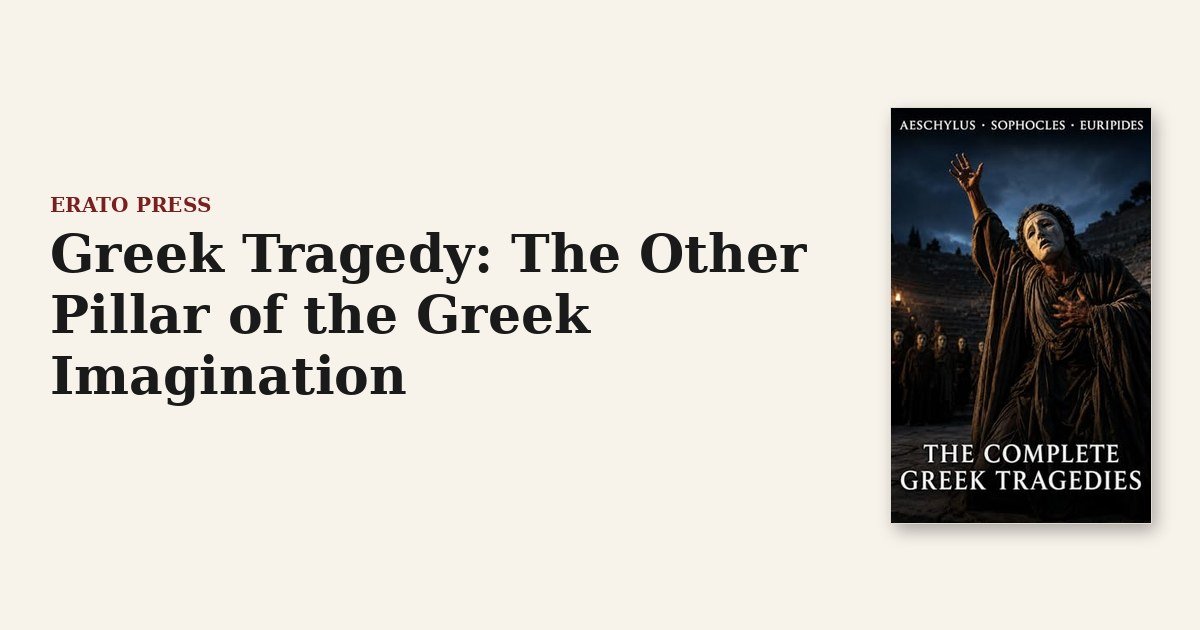 Greek Tragedy: The Other Pillar of the Greek Imagination