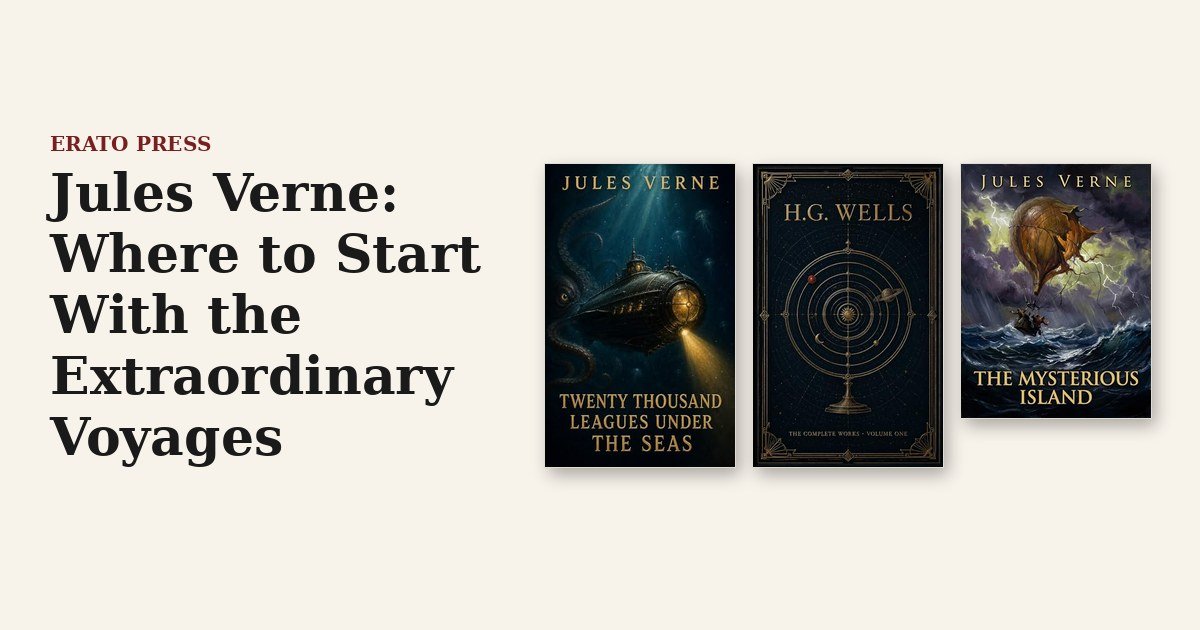 Jules Verne: Where to Start With the Extraordinary Voyages