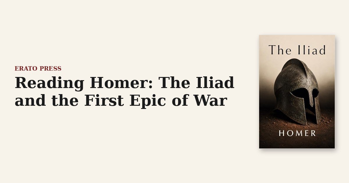 Reading Homer: The Iliad and the First Epic of War