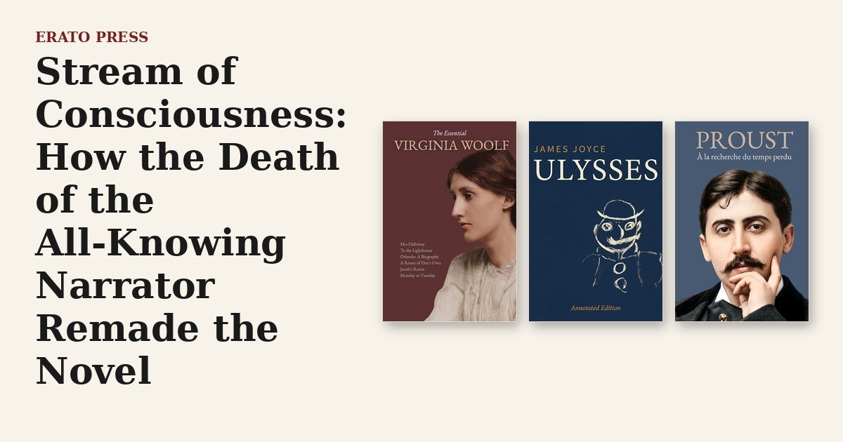 Stream of Consciousness: How the Death of the All-Knowing Narrator Remade the Novel