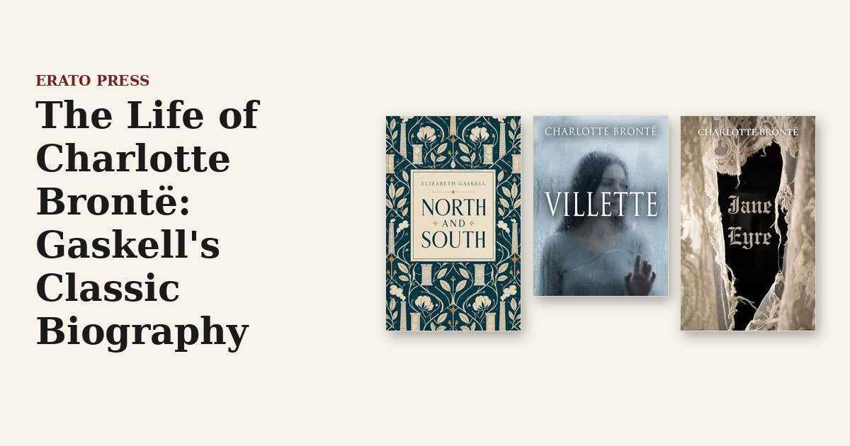 The Life of Charlotte Brontë: Gaskell’s Classic Biography