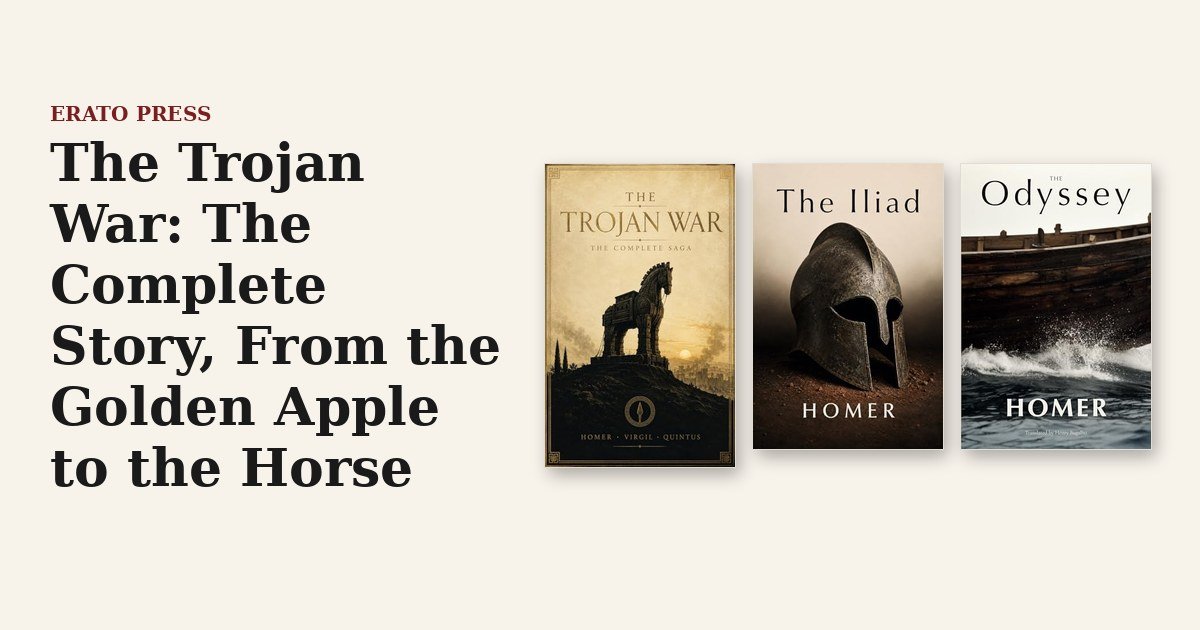 The Trojan War: The Complete Story, From the Golden Apple to the Horse