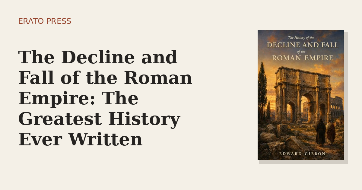 The Decline and Fall of the Roman Empire: The Greatest History Ever Written