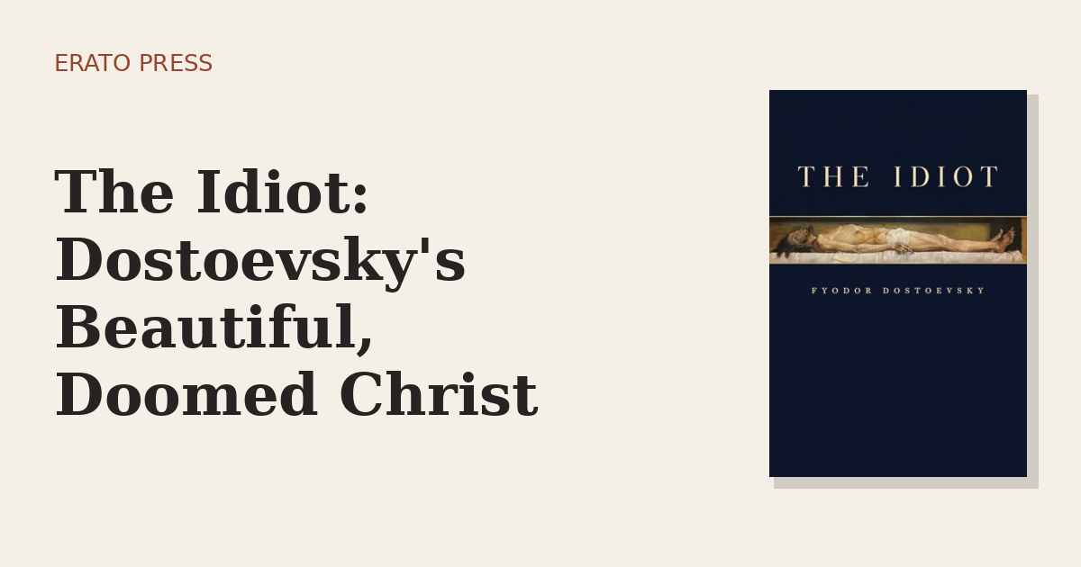 The Idiot: Dostoevsky’s Beautiful, Doomed Christ
