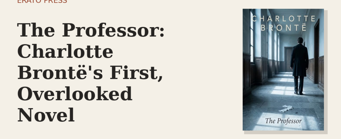 The Professor: Charlotte Brontë’s First, Overlooked Novel