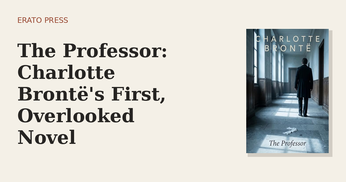 The Professor: Charlotte Brontë’s First, Overlooked Novel