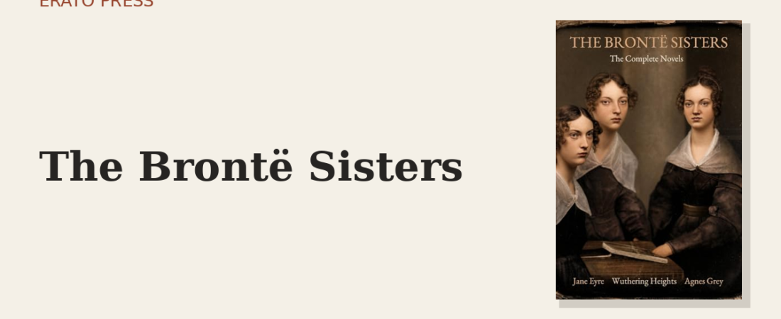The Brontë Sisters: Three Novels, One Parsonage