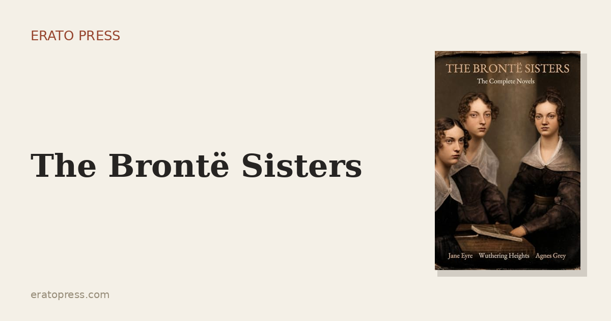 The Brontë Sisters: Three Novels, One Parsonage