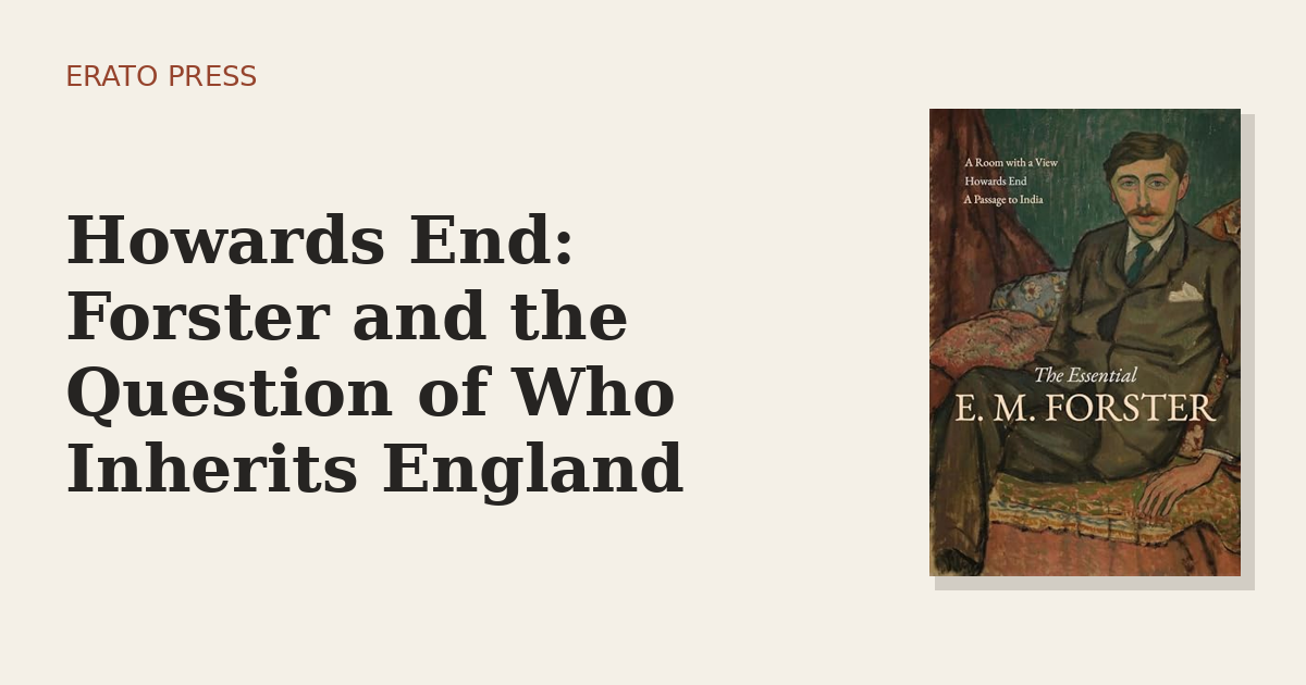 Howards End: Forster and the Question of Who Inherits England