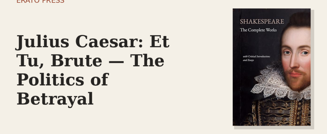 Julius Caesar: Et Tu, Brute — The Politics of Betrayal