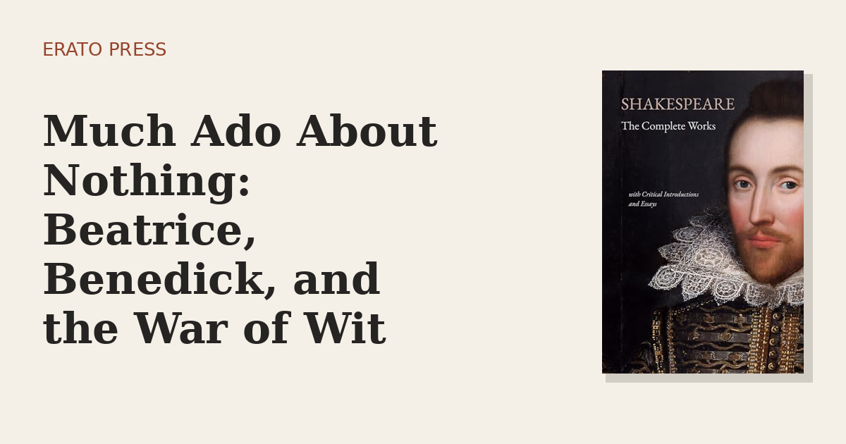 Much Ado About Nothing: Beatrice, Benedick, and the War of Wit