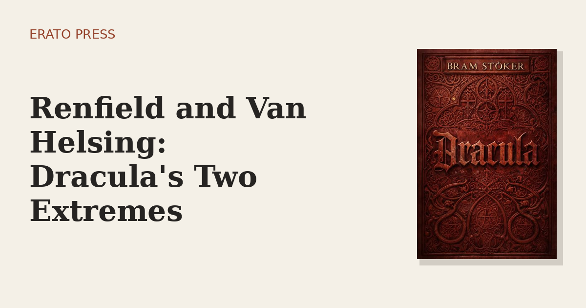 Renfield and Van Helsing: Dracula’s Two Extremes