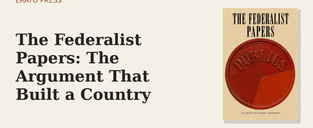 The Federalist Papers: The Argument That Built a Country