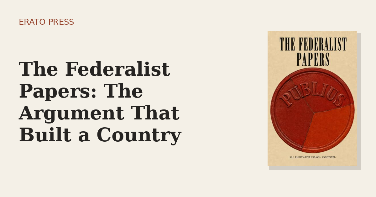 The Federalist Papers: The Argument That Built a Country